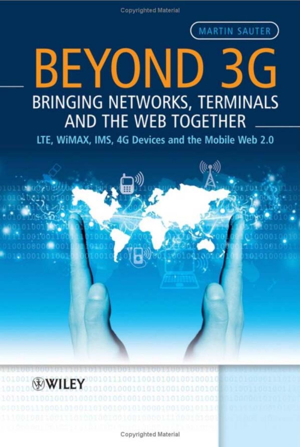 Beyond 3G - Bringing Networks, Terminals and the Web Together: LTE, WiMAX, IMS, 4G Devices and the Mobile Web 2.0 by Martin Sauter