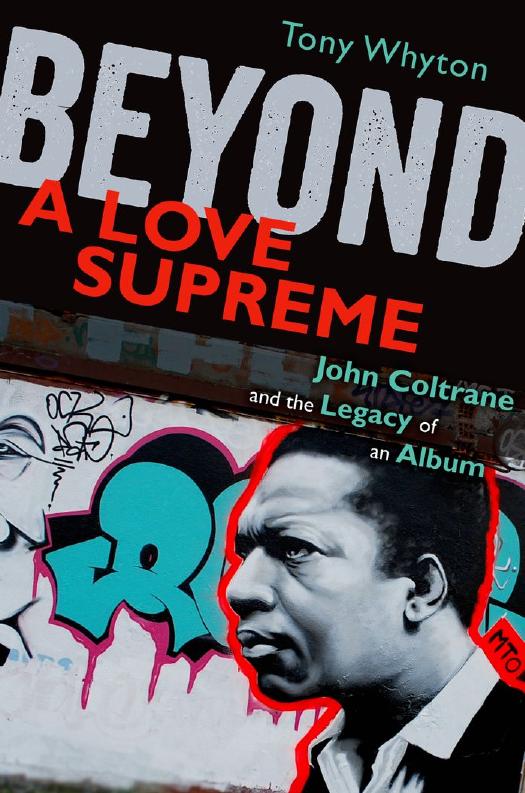 Beyond A Love Supreme ; john Coltrane and the Legacy of an Album by Tony Whyton