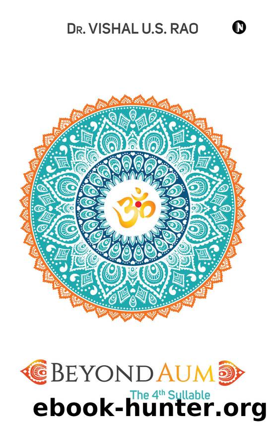 Beyond AUM : The 4th Syllable by Dr. Vishal U.S. Rao