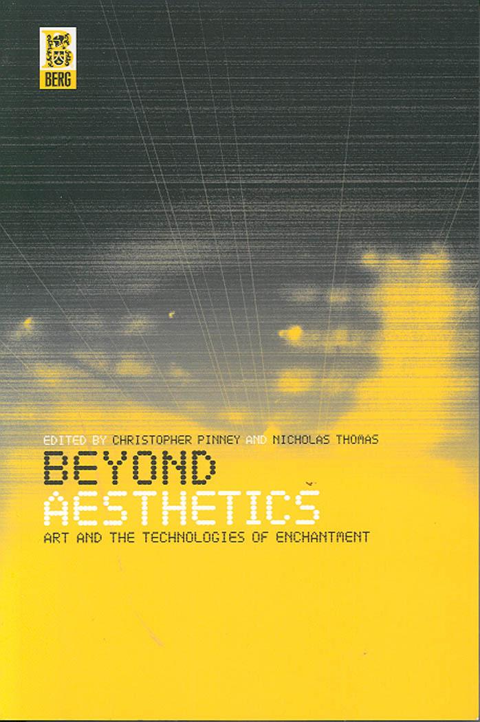 Beyond Aesthetics: Art and the Technologies of Enchantment by Christopher Pinney Nicholas Thomas