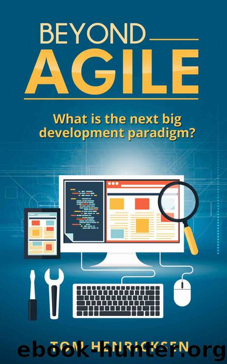 Beyond Agile: What is the next big development paradigm? by Henricksen Tom