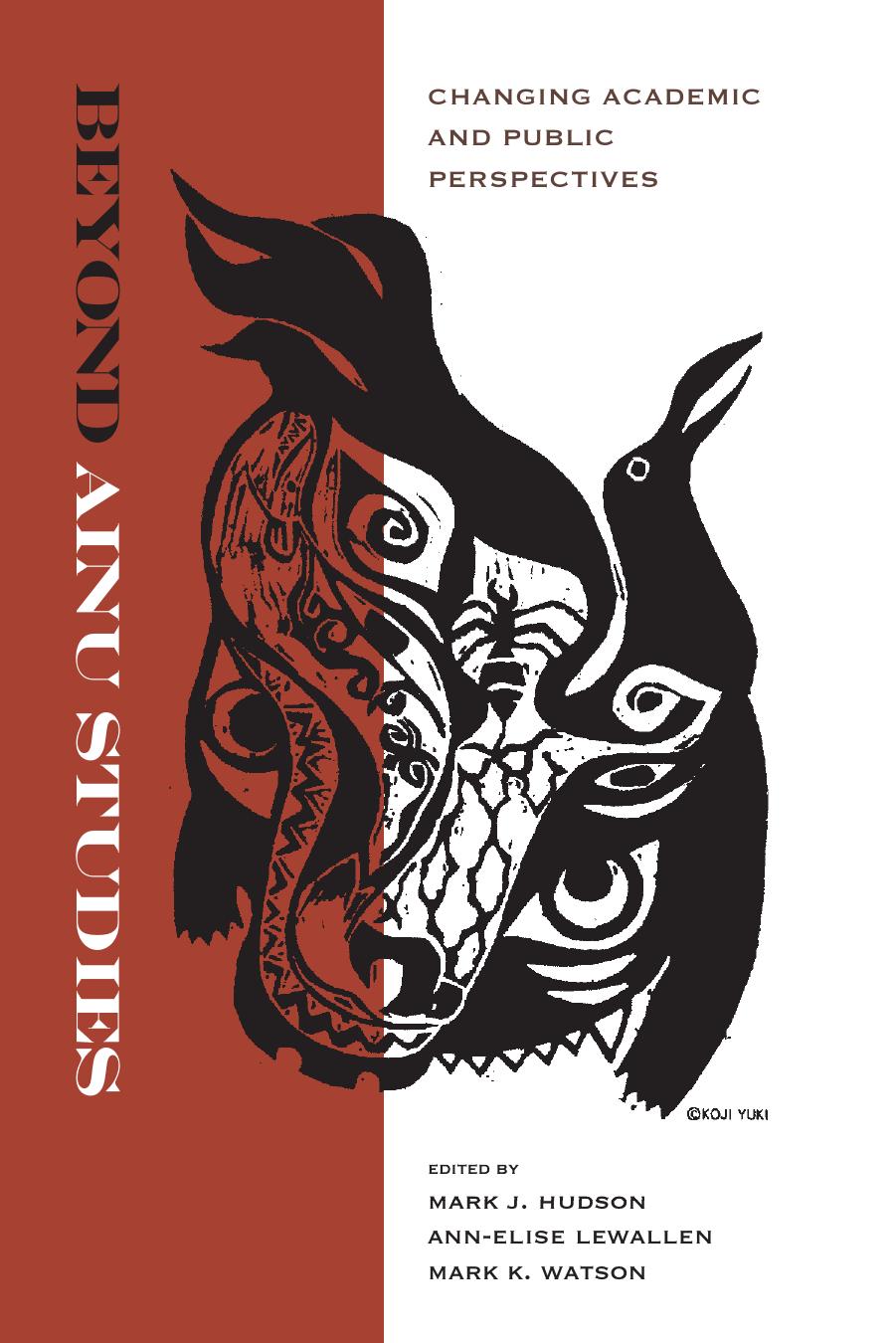 Beyond Ainu Studies: Changing Academic and Public Perspectives by Mark J. Hudson Ann-Elise Lewallen Mark K. Watson