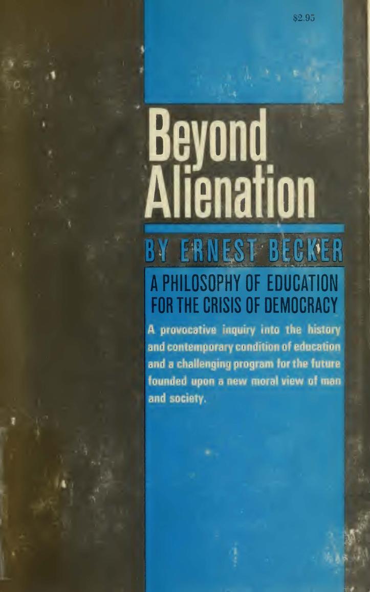 Beyond Alienation; A Philosophy of Education for the Crisis of Democracy by Ernest Becker