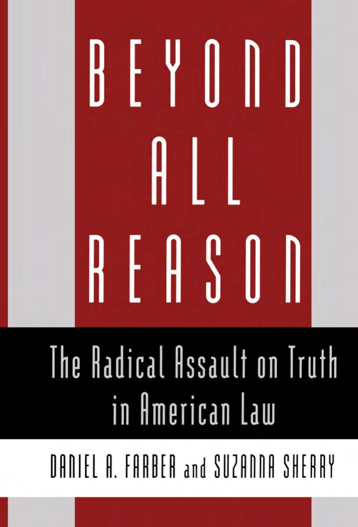 Beyond All Reason: The Radical Assault on Truth in American Law by Daniel A. Farber Suzanna Sherry