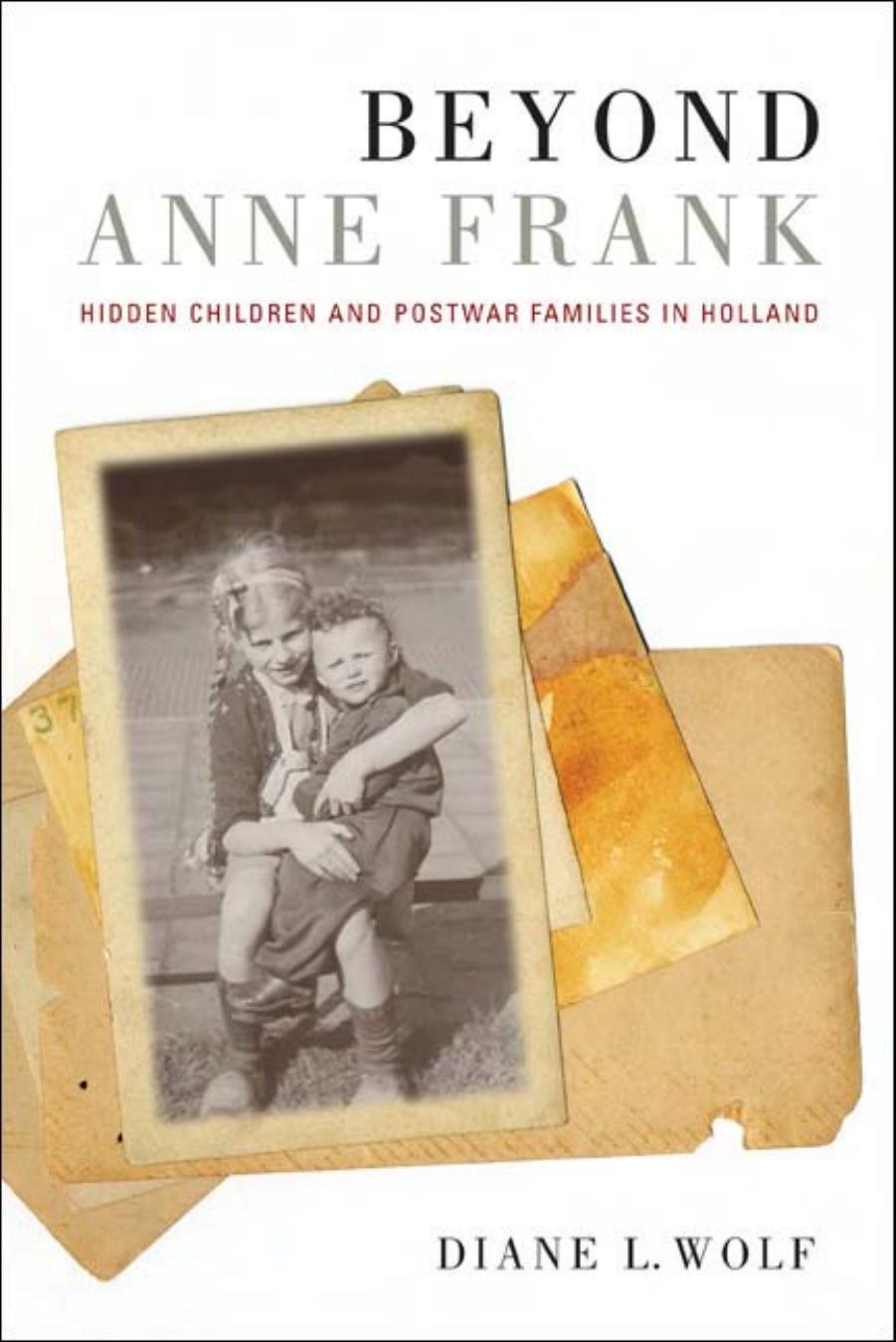 Beyond Anne Frank: Hidden Children and Postwar Families in Holland (S. Mark Taper Foundation Imprint in Jewish Studies) by Diane L. Wolf