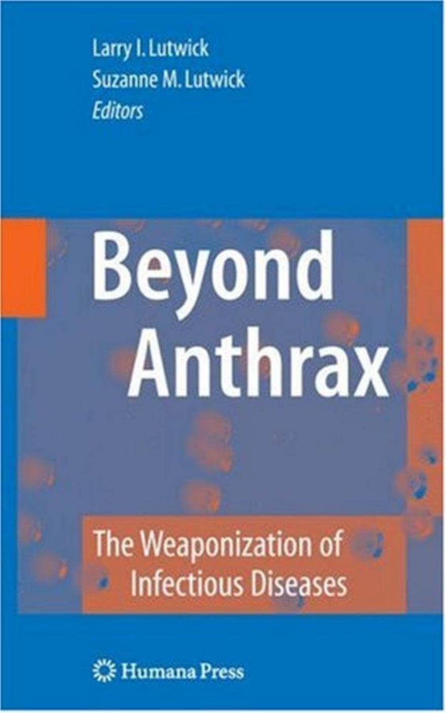 Beyond Anthrax: The Weaponization of Infectious Diseases by Stuart Handysides (auth.) Suzanne M. Lutwick Larry I. Lutwick (eds.)