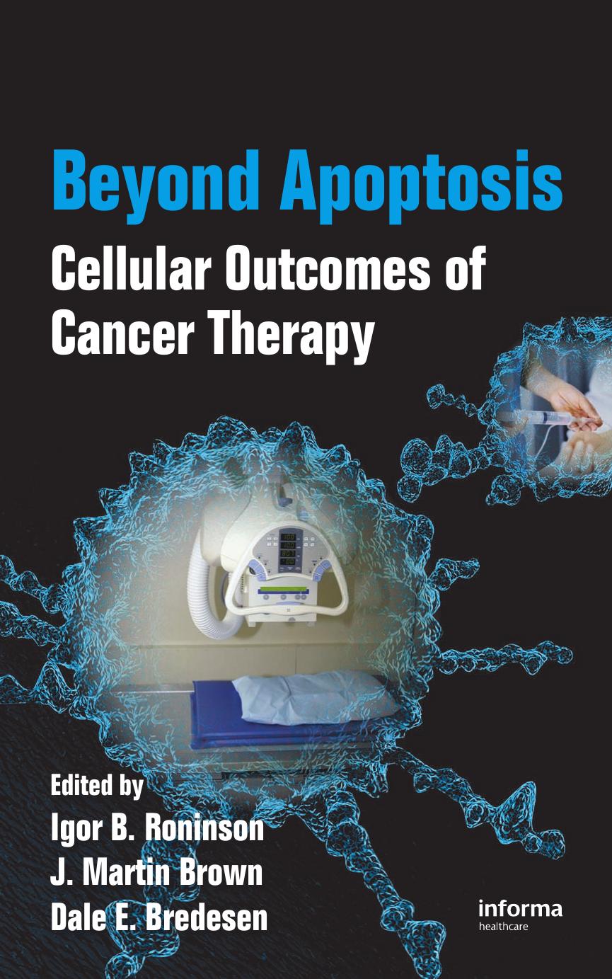 Beyond Apoptosis: Cellular Outcomes of Cancer Therapy by Igor B. Roninson J. Martin Brown Dale E. Bredesen