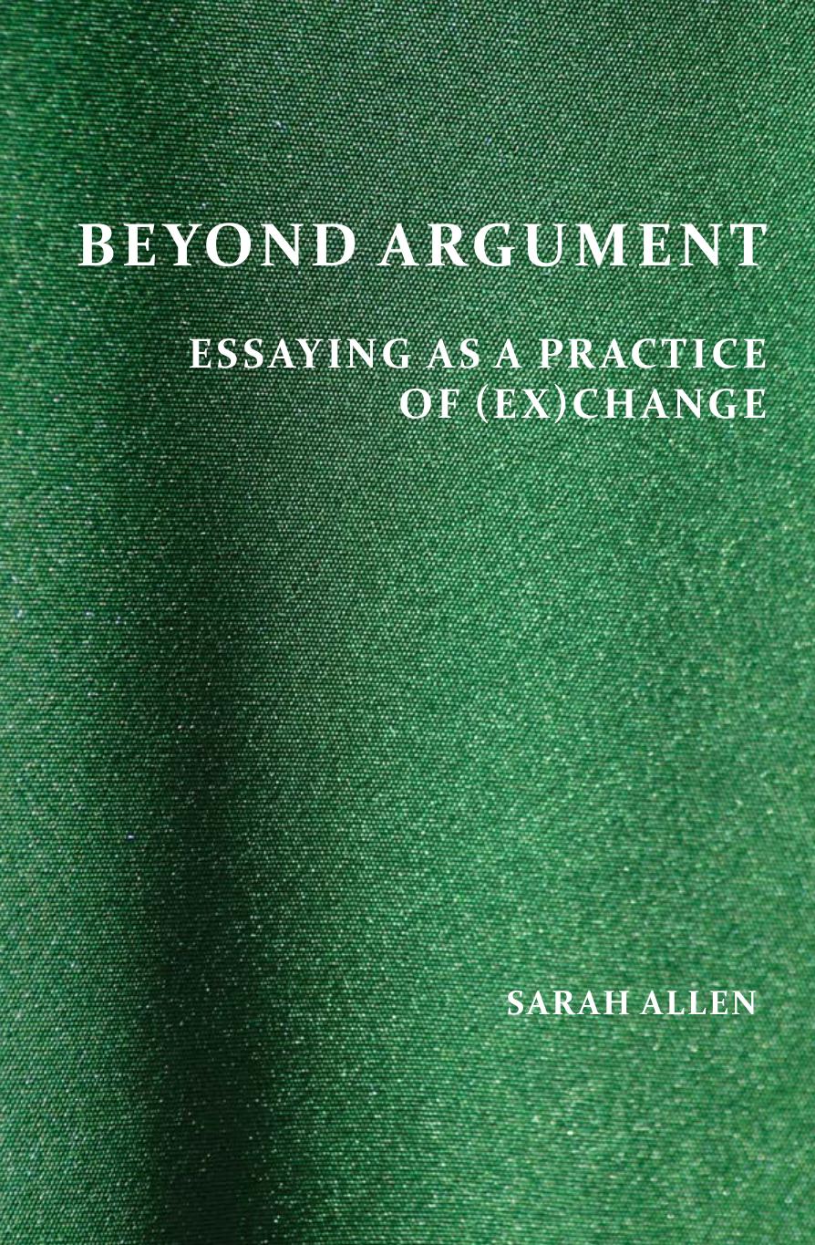 Beyond Argument: Essaying as a Practice of (Ex)Change (Perspectives on Writing) by Sarah Allen