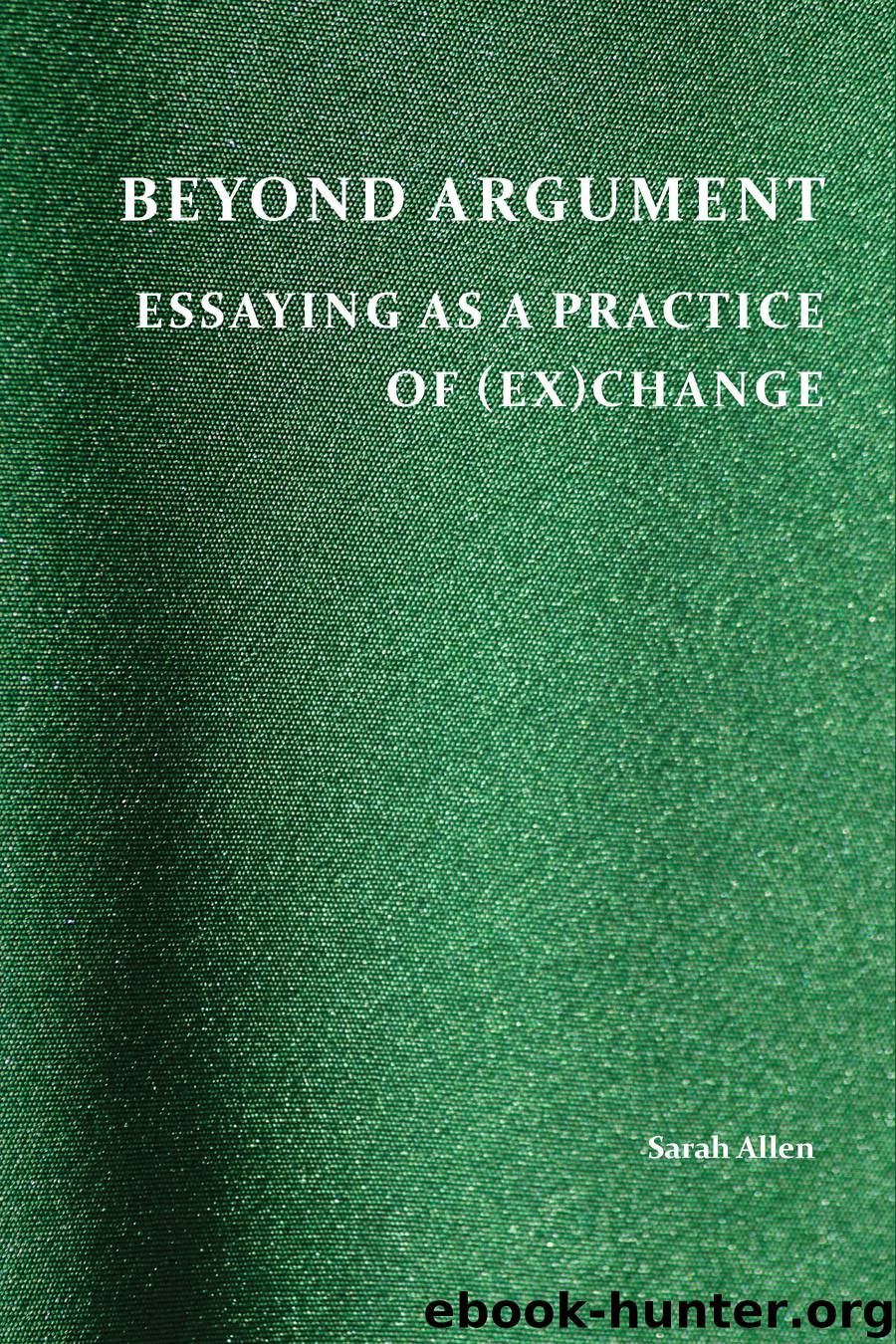 Beyond Argument: Essaying as a Practice of (Ex)Change by Sarah Allen