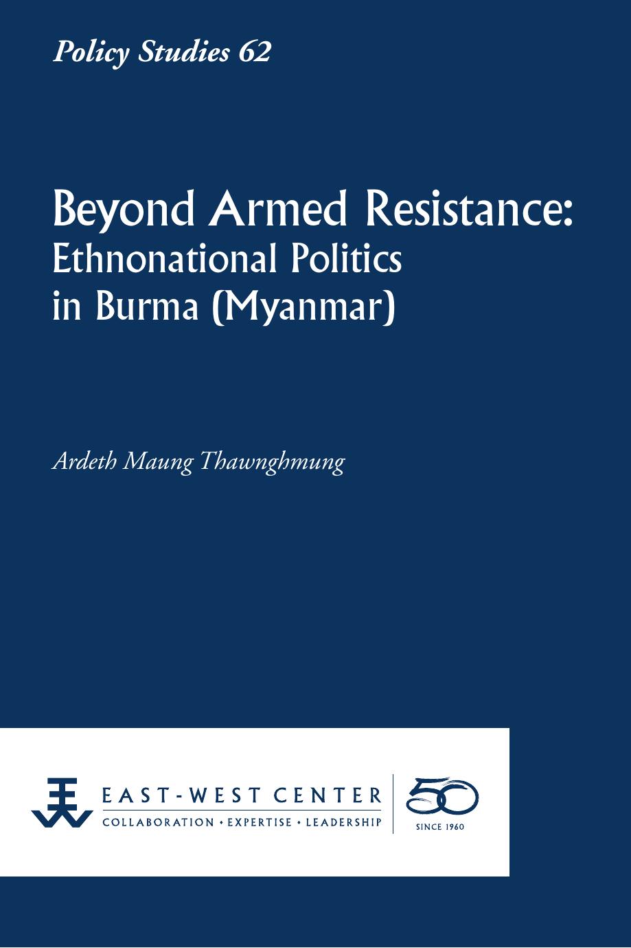 Beyond Armed Resistance: Ethnonational Politics in Burma (Myanmar) by Ardeth Maung Thawnghmung