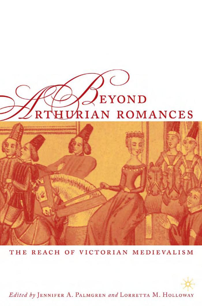 Beyond Arthurian Romances: The Reach of Victorian Medievalism (Studies in Arthurian and Courtly Cultures) by Jennifer Palmgren Lorretta M. Holloway