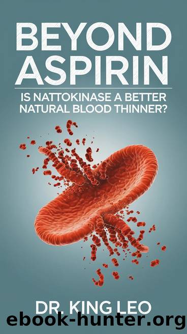 Beyond Aspirin: Is Nattokinase a Better Natural Blood Thinner? by Leo Dr. King