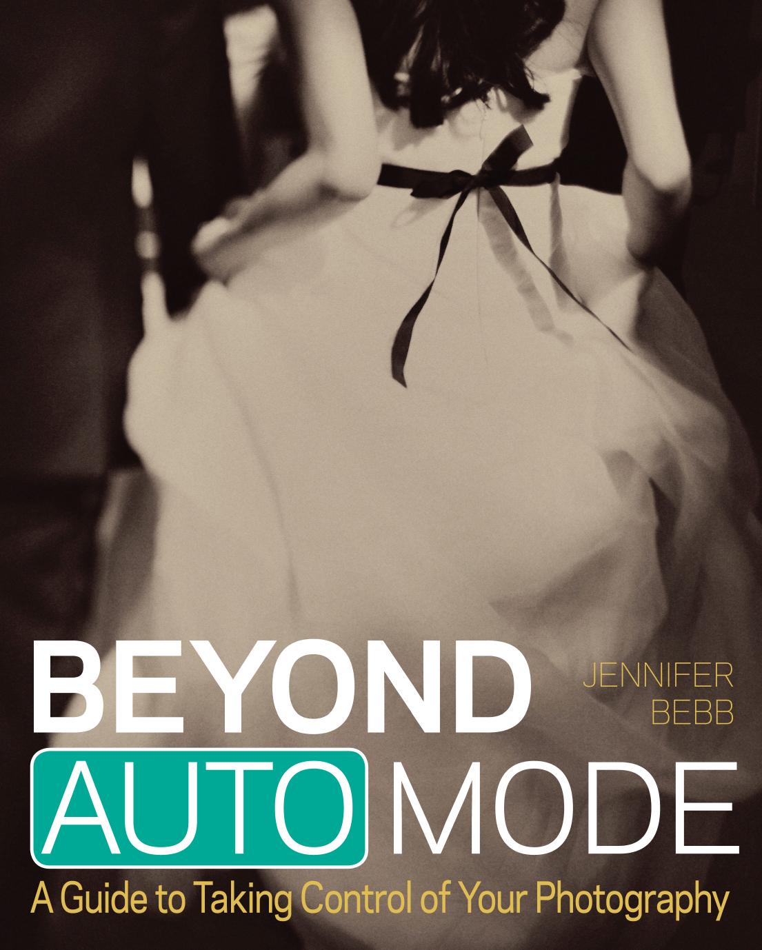 Beyond Auto Mode: A Guide to Taking Control of Your Photography by Unknow