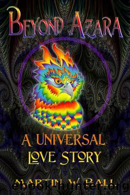 Beyond Azara: A Universal Love Story by Martin W. Ball