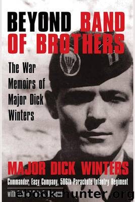 Beyond Band of Brothers: The War Memoirs of Major Dick Winters by Winters Dick;Kingseed Cole C