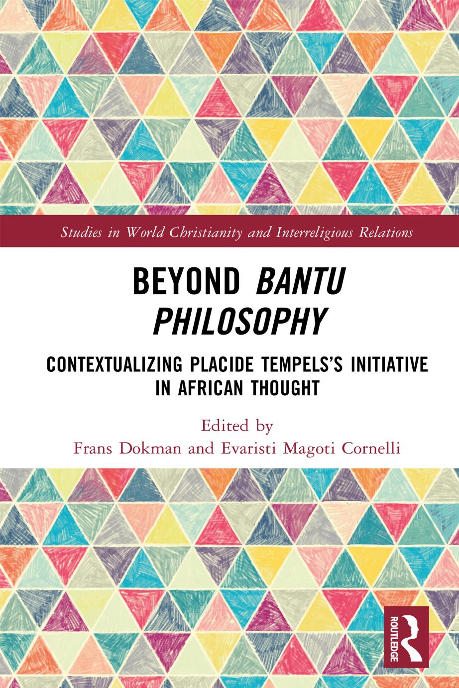 Beyond Bantu Philosophy: Contextualizing Placide Tempels's Initiative in African Thought by Frans Dokman (editor) Evaristi Magoti Cornelli (editor)