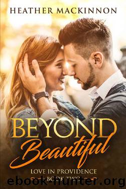 Beyond Beautiful (Love in Providence Book 2) by Heather MacKinnon