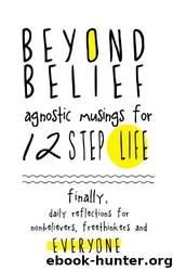 Beyond Belief: Agnostic Musings for 12 Step Life by Joe C