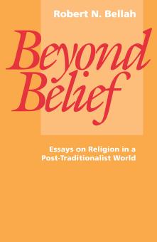 Beyond Belief: Essays on Religion in a Post-Traditionalist World by Robert N. Bellah
