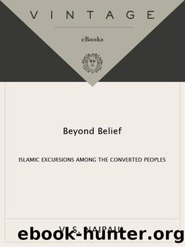 Beyond Belief: Islamic Excursions Among the Converted Peoples (Vintage International) by V.S. Naipaul