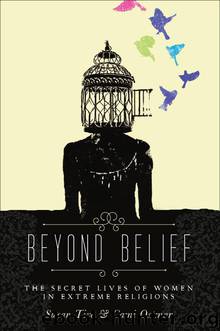 Beyond Belief: The Secret Lives of Women in Extreme Religions by Cami Ostman & Susan Tive