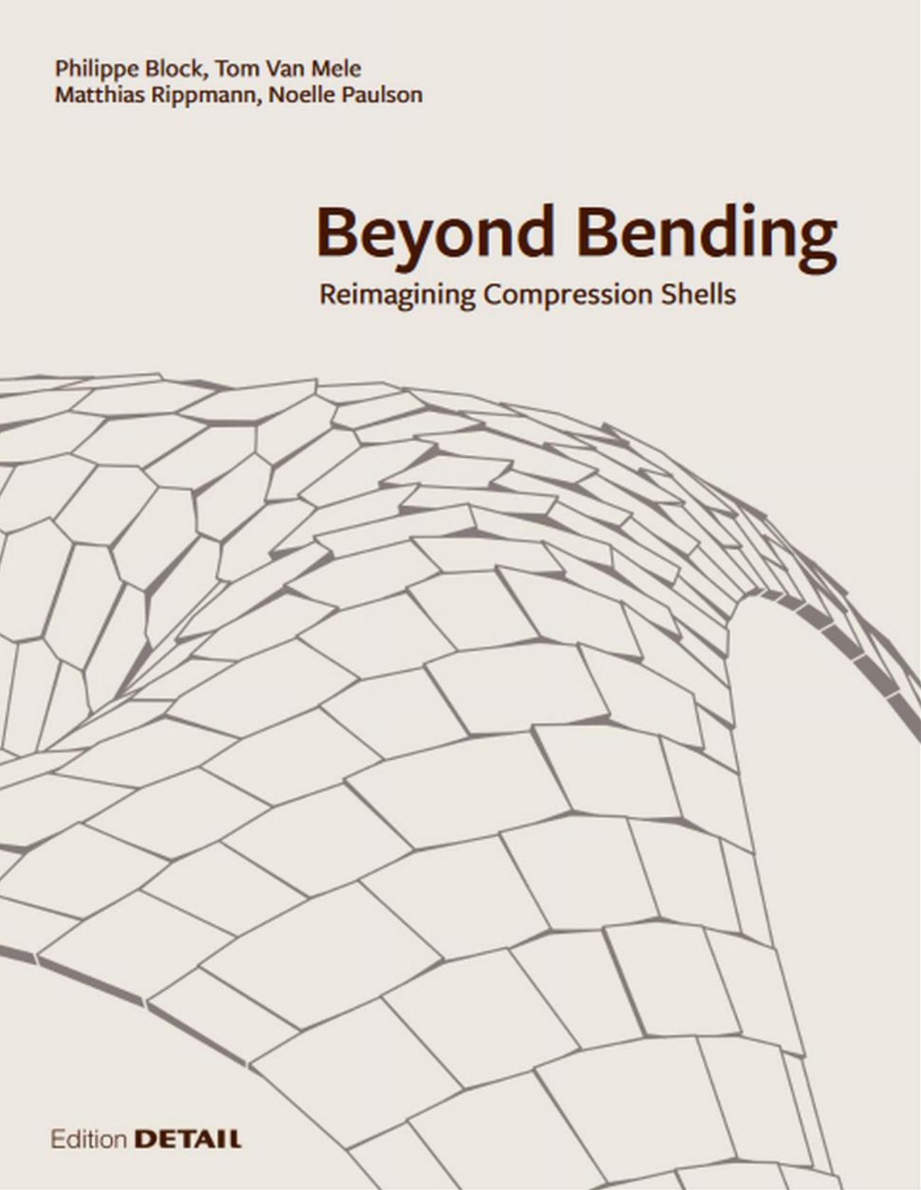 Beyond Bending: Reimagining Compression Shells by Philippe Block Tom Van Mele Matthias Rippmann Noelle Paulson