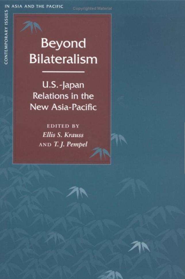 Beyond Bilateralism: U.S.-Japan Relations in the New Asia-Pacific (Contemporary Issues in Asia and Pacific) by Ellis Krauss T. J. Pempel