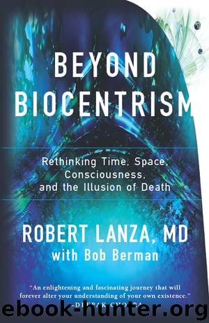 Beyond Biocentrism by Robert Lanza & Bob Berman