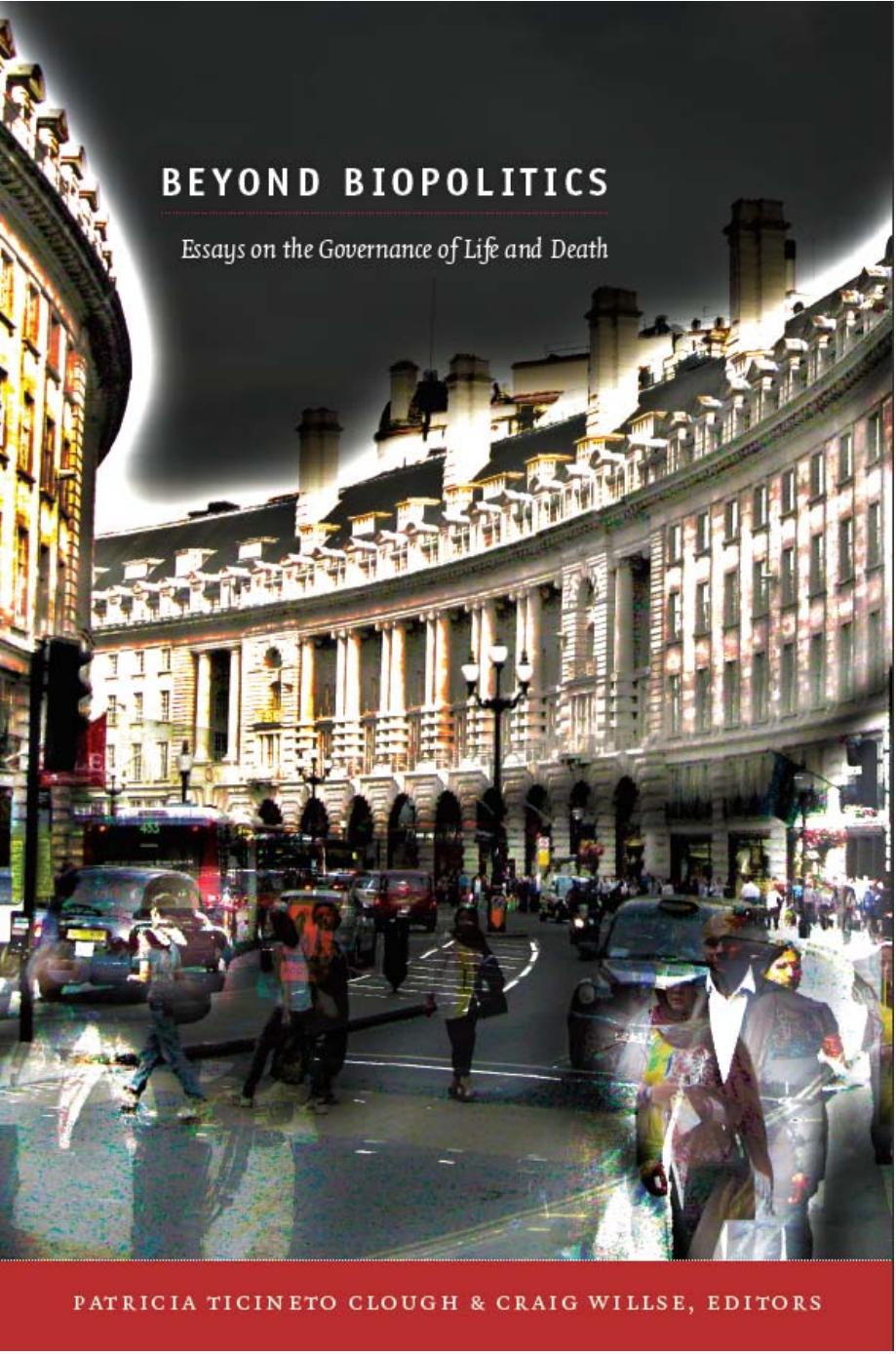 Beyond Biopolitics : Essays on the Governance of Life and Death by Patricia Ticento Clough and Craig Willse; (eds.)