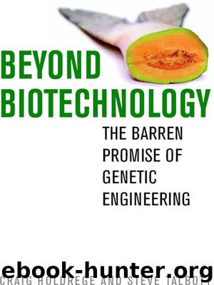 Beyond Biotechnology: The Barren Promise of Genetic Engineering by Craig Holdrege & Steve Talbott