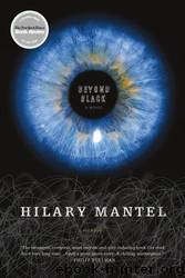 Beyond Black: A Novel by Hilary Mantel