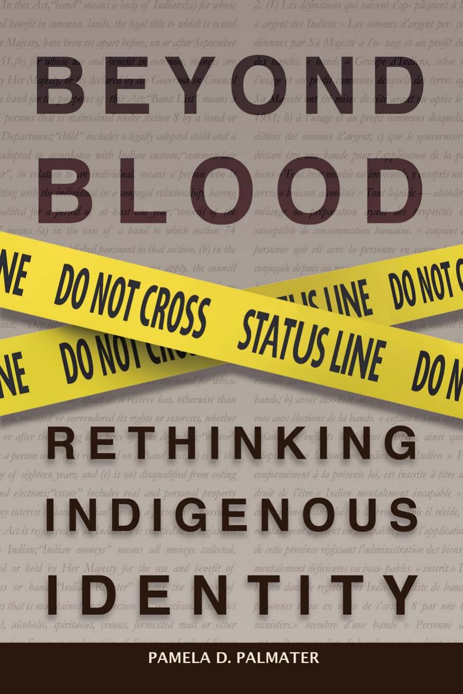 Beyond Blood: Rethinking Indigenous Identity by Pamela D. Palmater