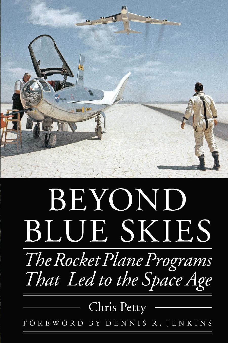 Beyond Blue Skies: The Rocket Plane Programs That Led to the Space Age by Chris Petty