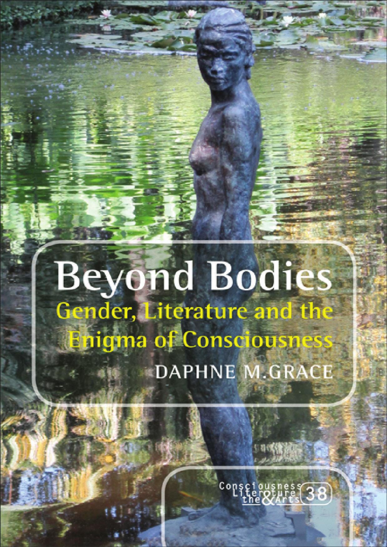 Beyond Bodies: Gender, Literature and the Enigma of Consciousness by Daphne M. Grace