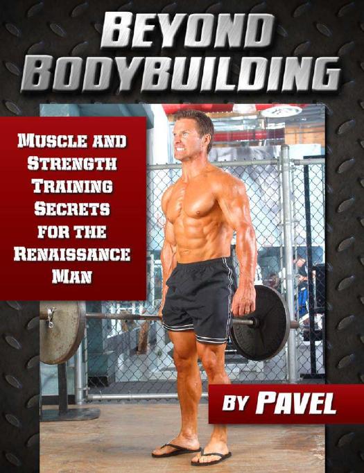 Beyond Bodybuilding Muscle and Strength Training Secrets for the Renaissance Man by Unknown