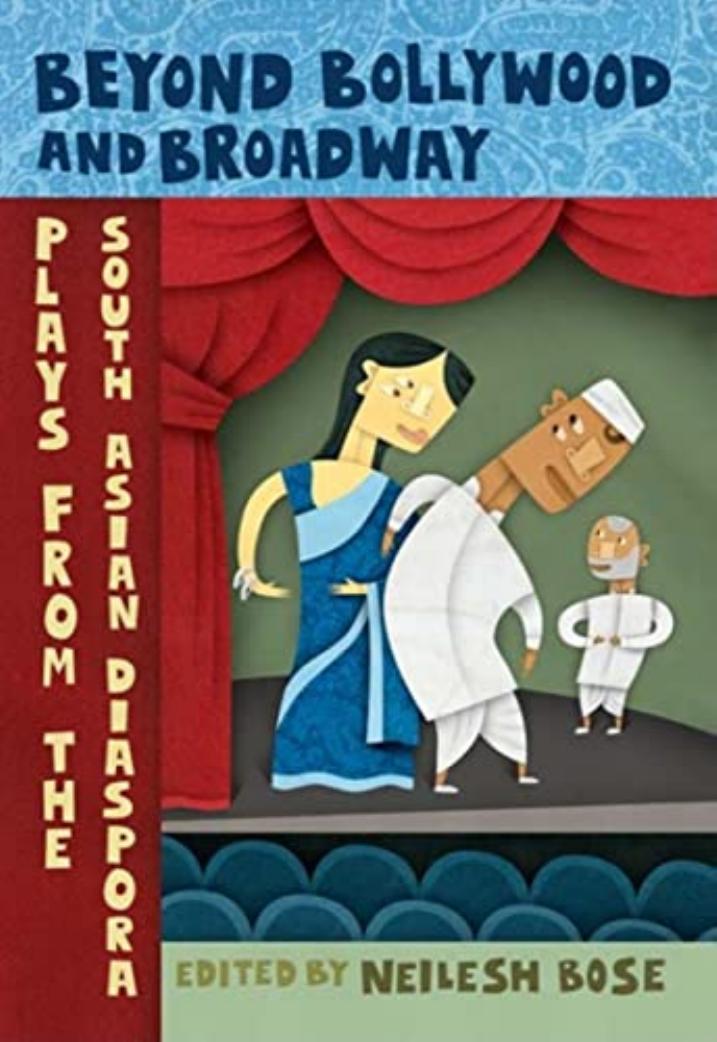 Beyond Bollywood and Broadway: Plays from the South Asian Diaspora by Neilesh Bose (editor)