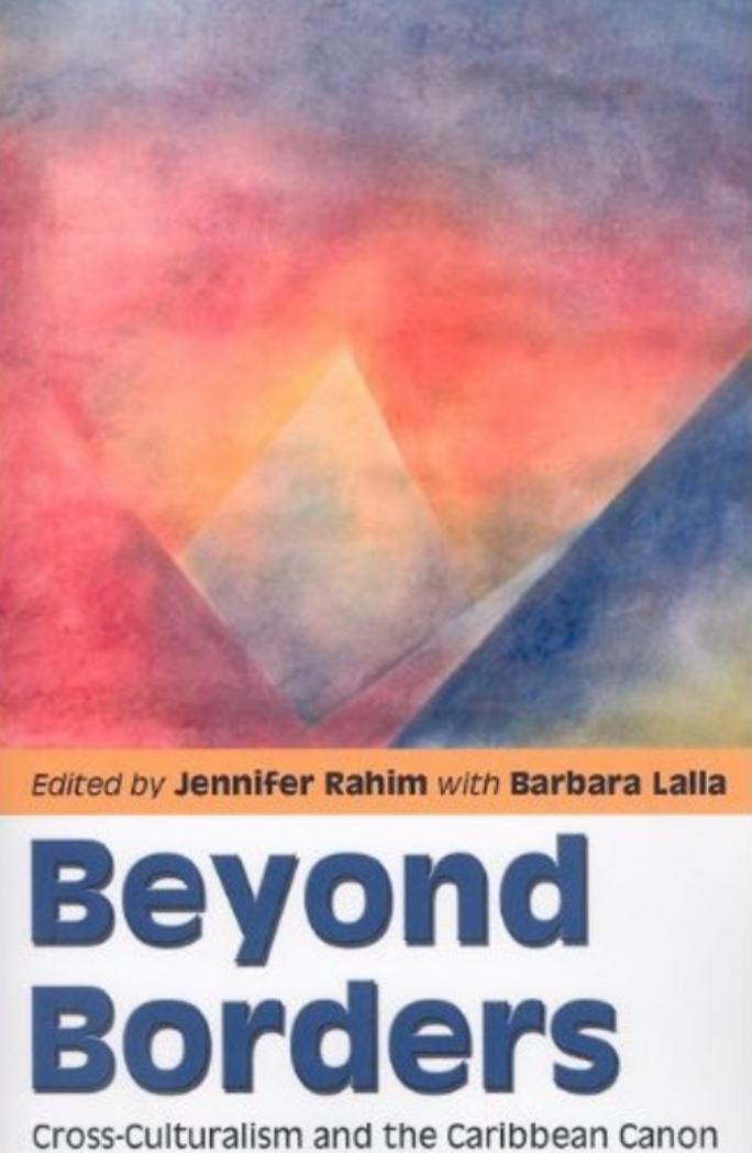 Beyond Borders: Cross-Culturalism and the Caribbean Canon by Jennifer Rahim Barbara Lalla