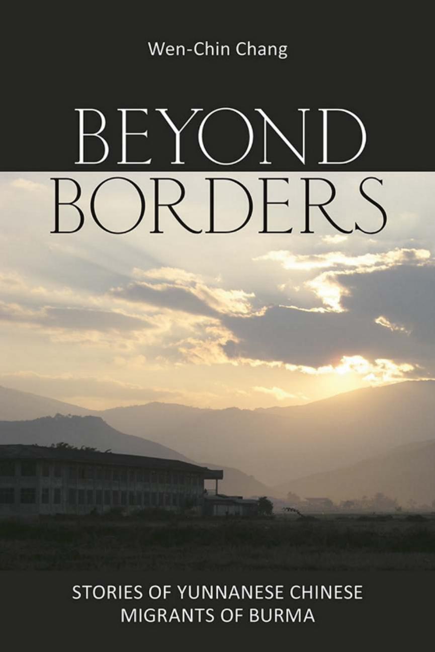 Beyond Borders: Stories of Yunnanese Chinese Migrants of Burma by by Wen-Chin Chang