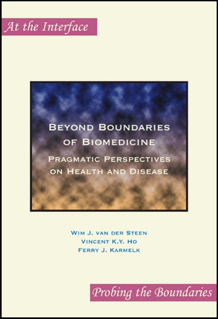 Beyond Boundaries of Biomedicine: Pragmatic Perspectives on Health and Disease (At the Interface Probing the Boundaries 4) by Ferry J. Karmelk Vincent K.Y. Ho Wim J. van der Steen