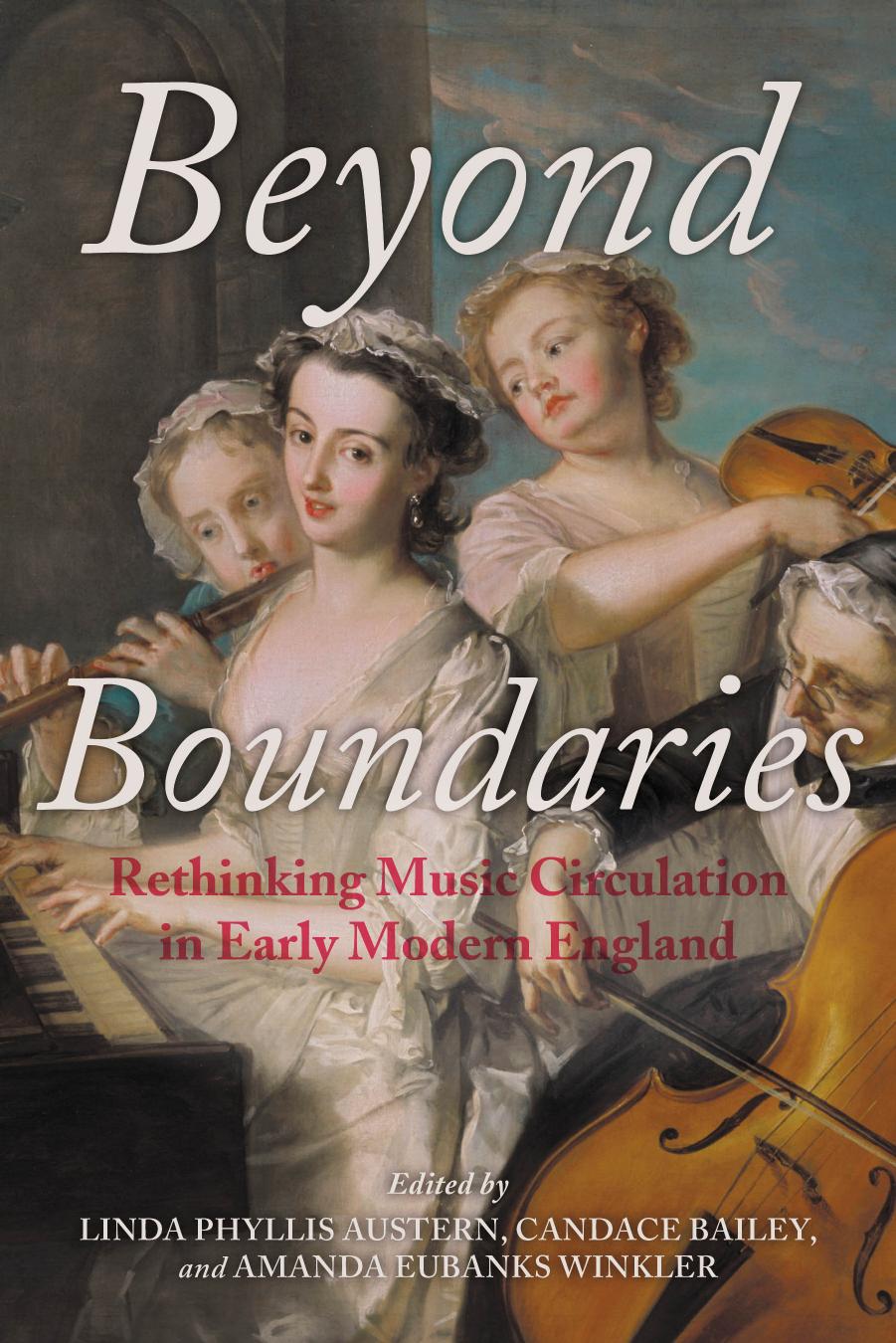 Beyond Boundaries: Rethinking Music Circulation in Early Modern England by Linda Phyllis Austern Assoc; Candace Bailey; Amanda Eubanks Winkler