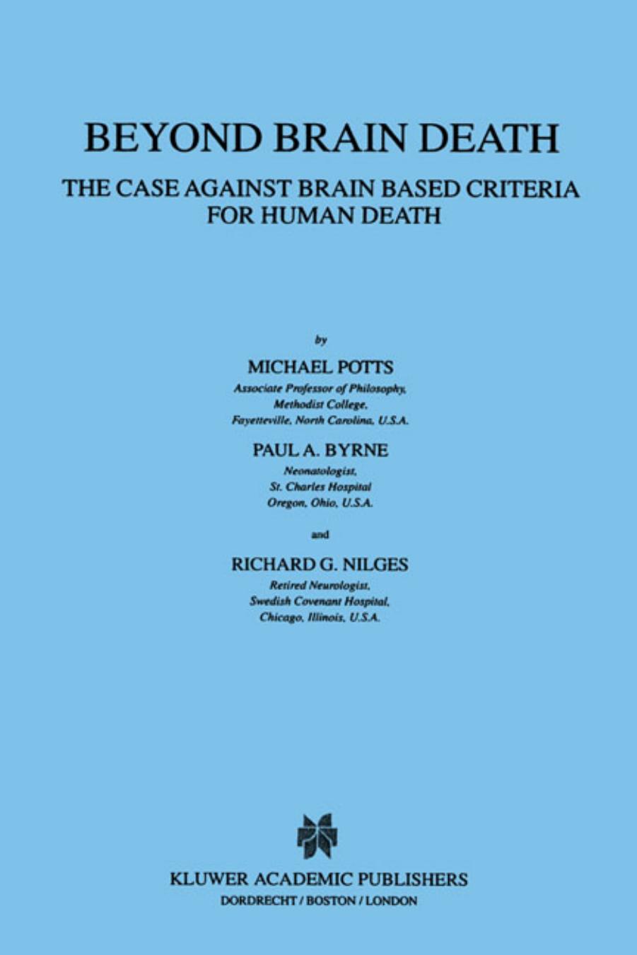 Beyond Brain Death - The Case Against Brain based Critieria for Human Death - Philosophy and Medicine Vol 66 by M. Potts P.A. Byrne R.G. Nilges