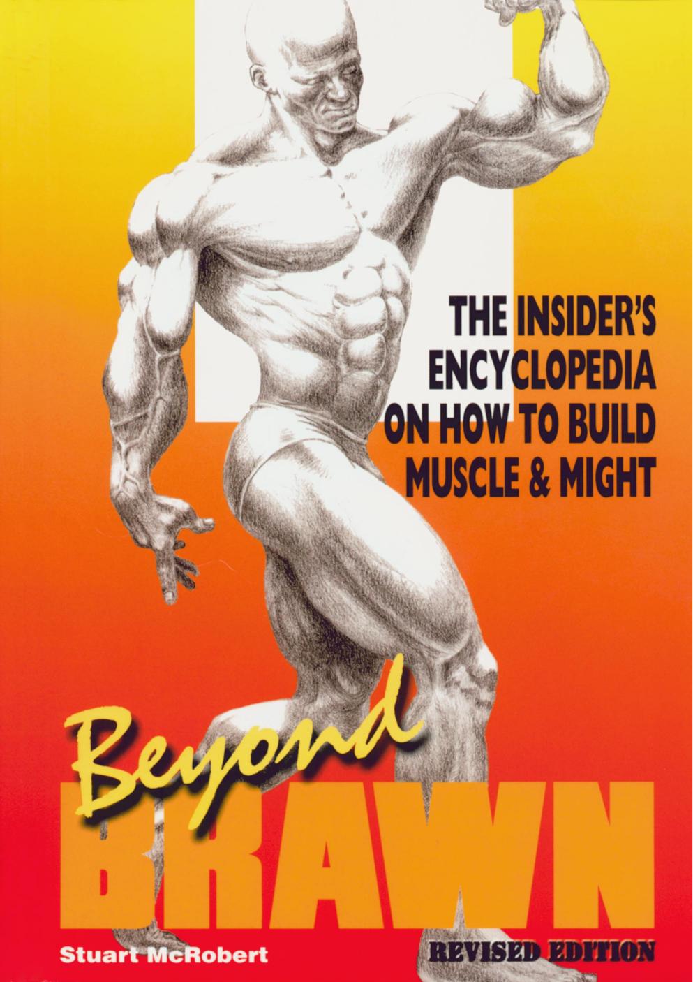 Beyond Brawn: The Insider's Encyclopedia on How to Build Muscle & Might by Stuart McRobert