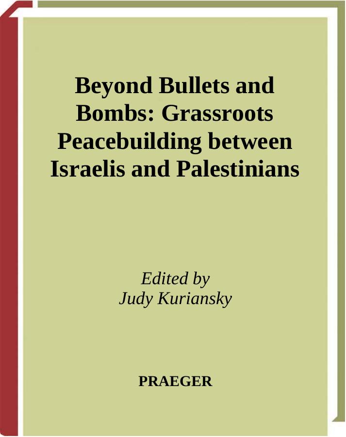 Beyond Bullets and Bombs : Grassroots Peacebuilding between Israelis and Palestinians by Kuriansky Judith