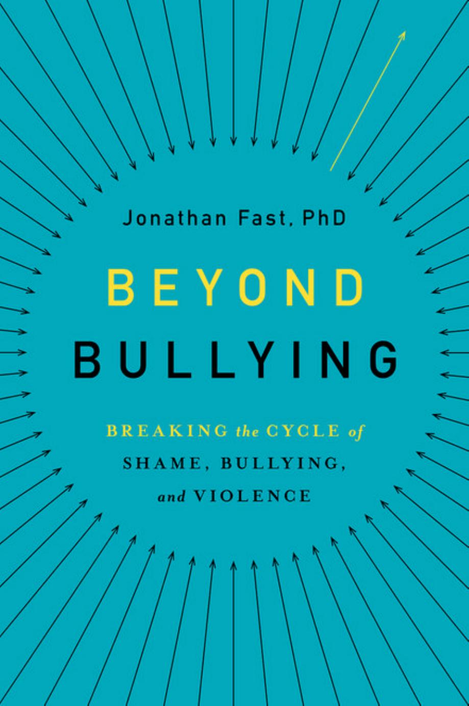 Beyond Bullying: Breaking the Cycle of Shame, Bullying, and Violence by Jonathan Fast