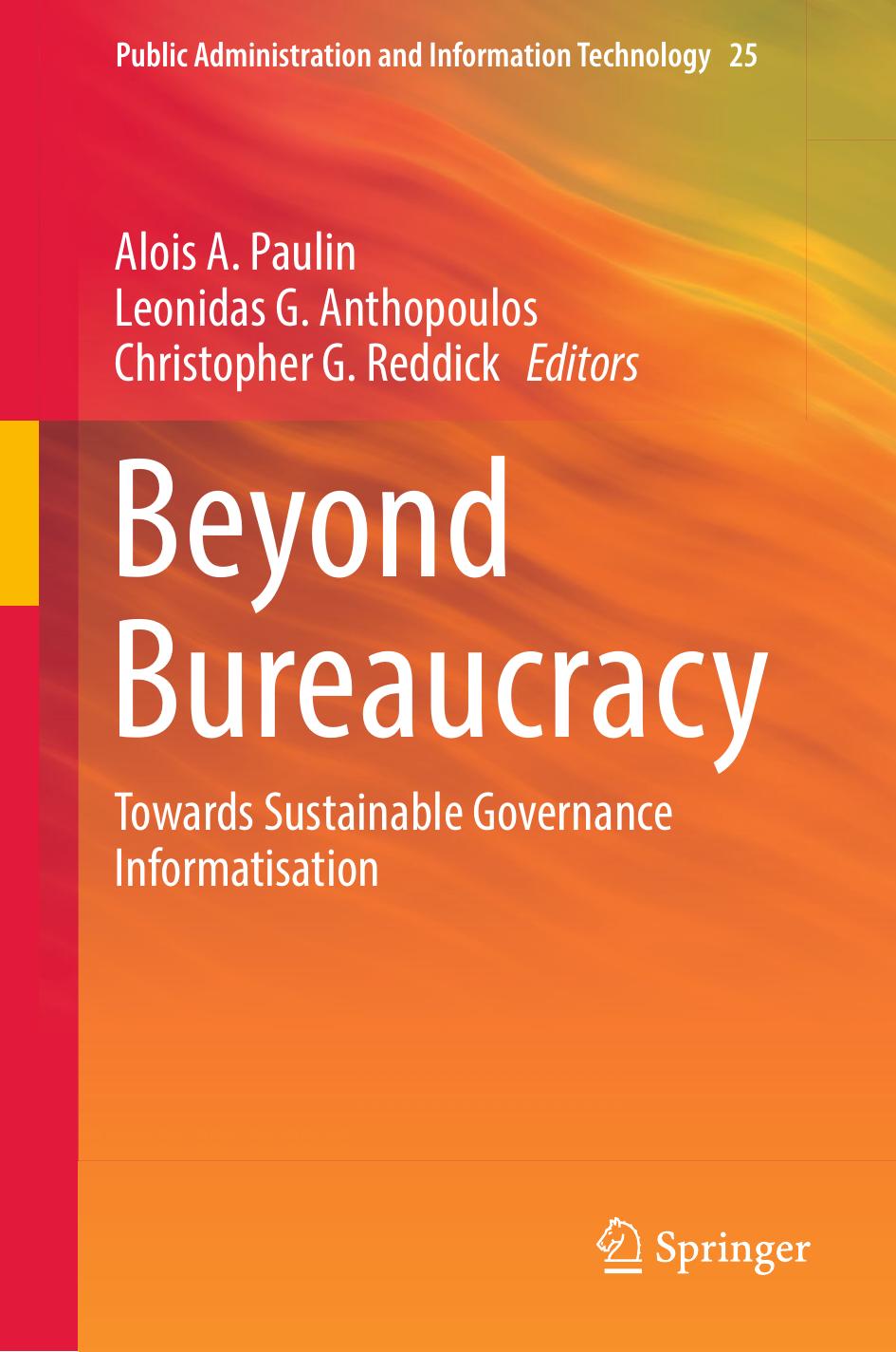 Beyond Bureaucracy: Towards Sustainable Governance Informatisation by Alois A. Paulin Leonidas G. Anthopoulos Christopher G. Reddick (eds.)