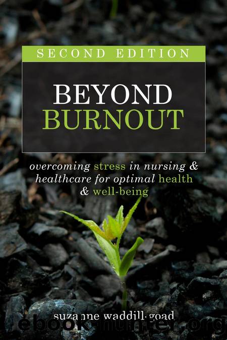 Beyond Burnout, Second Edition: Overcoming Stress in Nursing & Healthcare for Optimal Health & Well-Being by Suzanne Waddill-Goad;