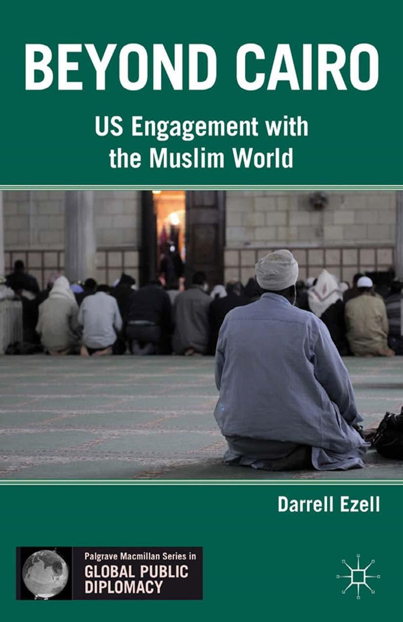 Beyond Cairo: US Engagement with the Muslim World by Darrell Ezell (auth.)