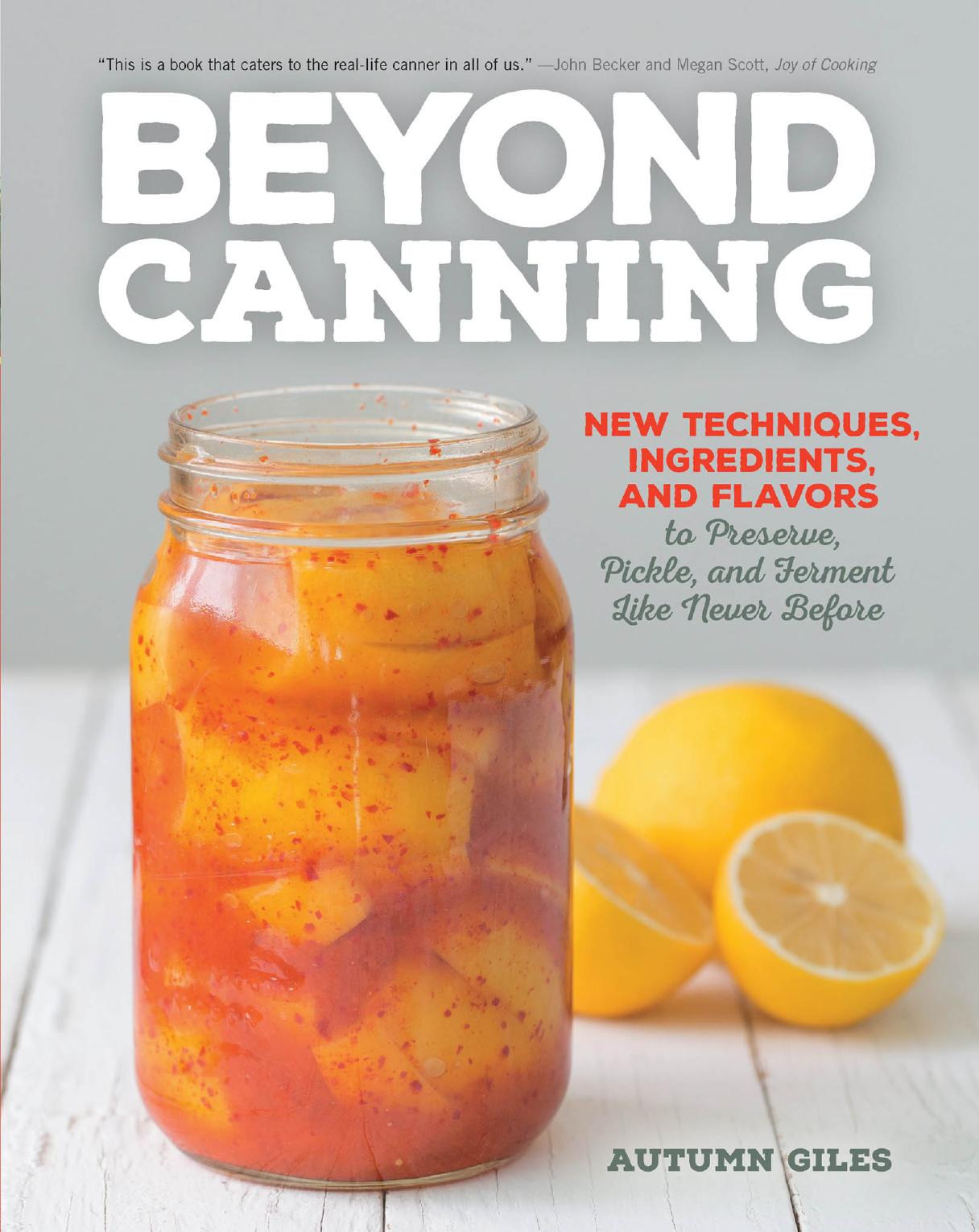 Beyond Canning: New Techniques, Ingredients, and Flavors to Preserve, Pickle, and Ferment Like Never Before by Autumn Giles