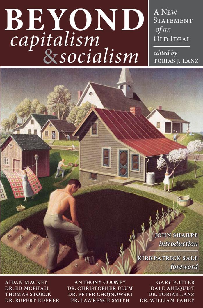 Beyond Capitalism & Socialism by A New Statement of an Old Ideal (2008) by Kirkpatrick Sale Tobias J. Lanz & John Sharpe