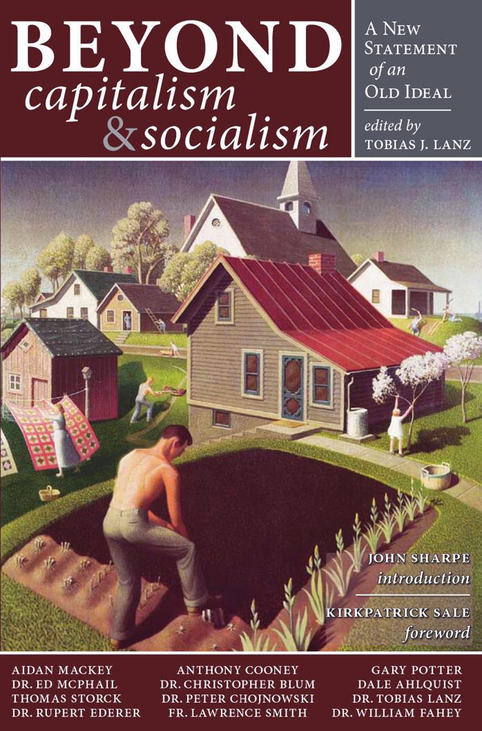 Beyond Capitalism & Socialism: A New Statement of an Old Ideal by Tobias J. Lanz John Sharpe Kirkpatrick Sale